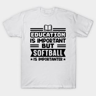 Education is important, but softball is importanter T-Shirt